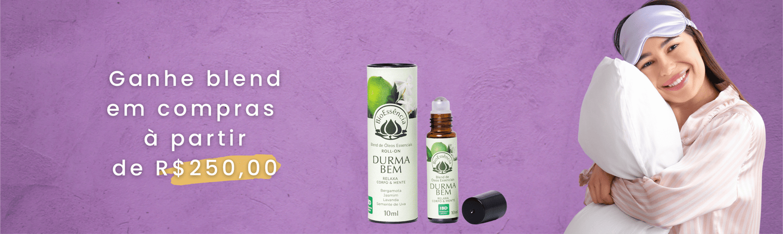 promoção ganhe blend durma bem bioessencia em compras à partir de $250,00
